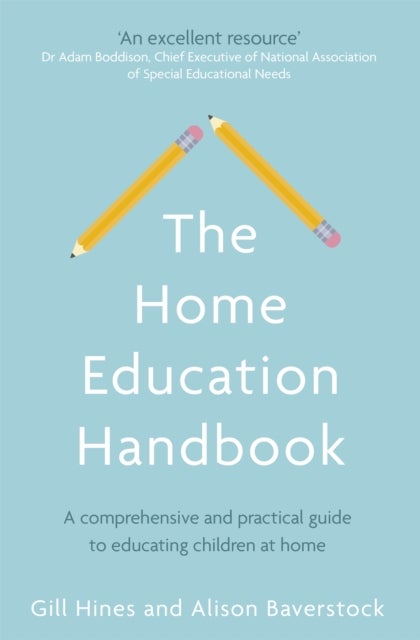 The Home Education Handbook - A comprehensive and practical guide to educating children at home