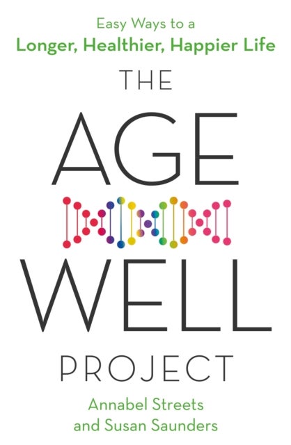 The Age-Well Project - Easy Ways to a Longer, Healthier, Happier Life
