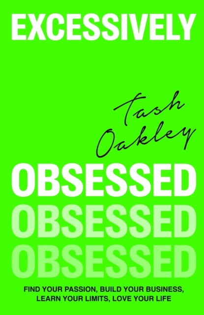 Excessively Obsessed - Find your passion, build your business, learn your limits, love your life