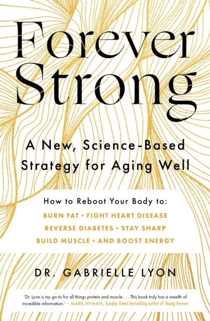 Forever Strong - A new, science-based strategy for aging well