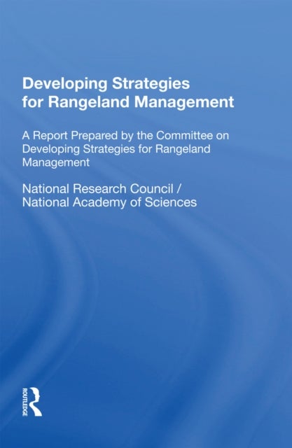Developing Strategies For Rangeland Management - A Report Prepared By The Committee On Developing Strategies For Rangeland Management