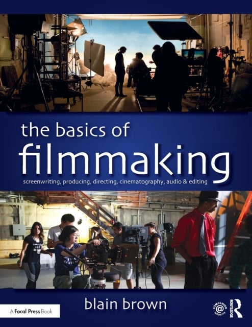 The Basics of Filmmaking - Screenwriting, Producing, Directing, Cinematography, Audio, & Editing