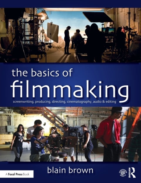 The Basics of Filmmaking - Screenwriting, Producing, Directing, Cinematography, Audio, & Editing