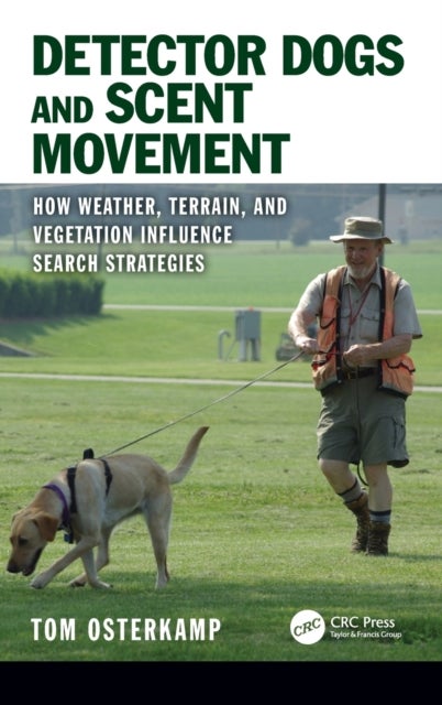 Detector Dogs and Scent Movement - How Weather, Terrain, and Vegetation Influence Search Strategies