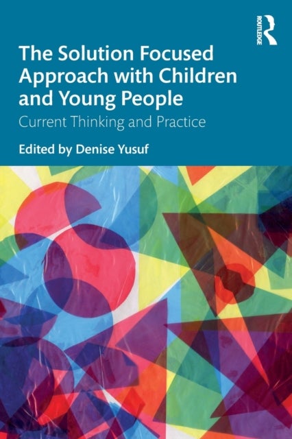 The Solution Focused Approach with Children and Young People - Current Thinking and Practice