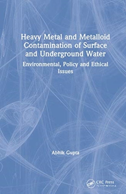 Heavy Metal and Metalloid Contamination of Surface and Underground Water - Environmental, Policy and Ethical Issues
