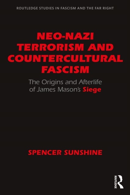 Neo-Nazi Terrorism and Countercultural Fascism - The Origins and Afterlife of James Mason’s Siege