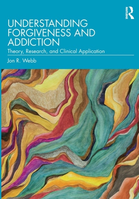 Understanding Forgiveness and Addiction - Theory, Research, and Clinical Application