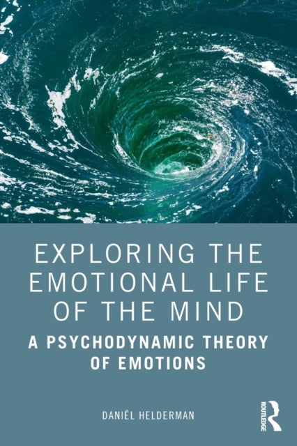 Exploring the Emotional Life of the Mind - A Psychodynamic Theory of Emotions