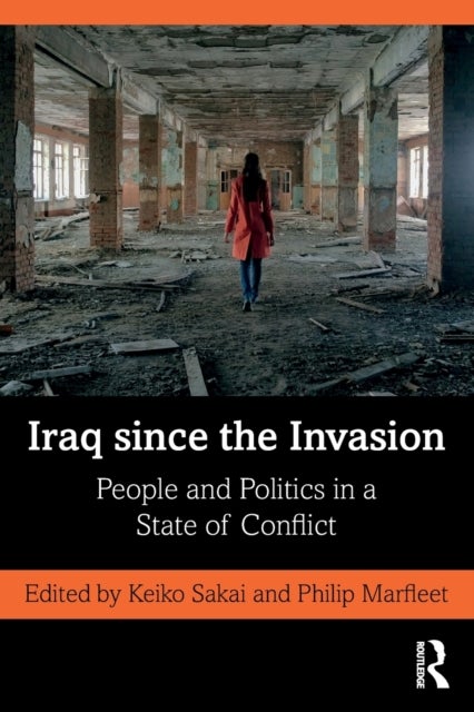 Iraq since the Invasion - People and Politics in a State of Conflict