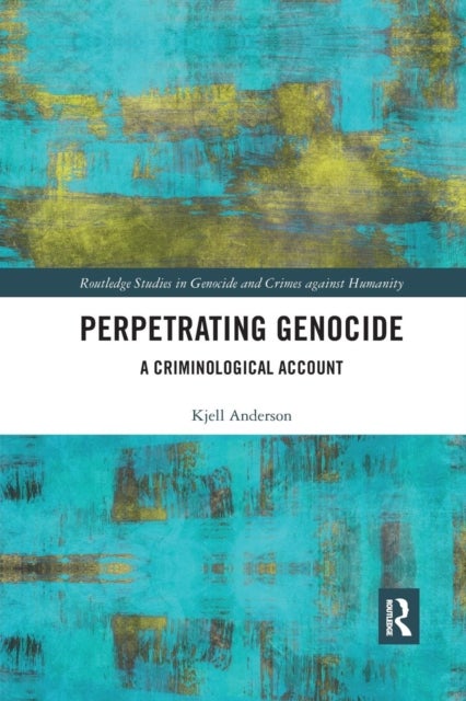 Perpetrating Genocide - A Criminological Account