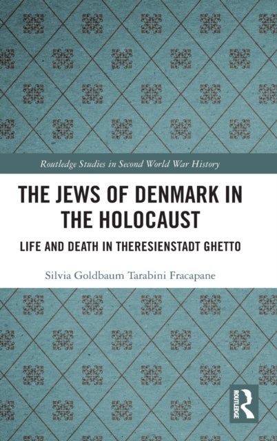 The Jews of Denmark in the Holocaust - Life and Death in Theresienstadt Ghetto