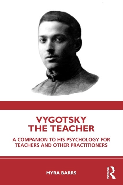 Vygotsky the Teacher - A Companion to his Psychology for Teachers and Other Practitioners