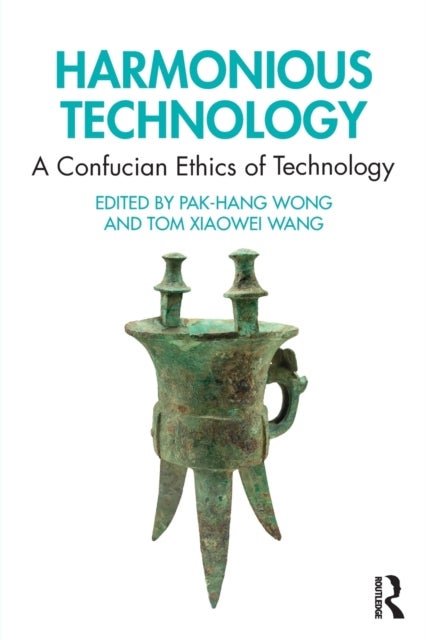 Harmonious Technology - A Confucian Ethics of Technology