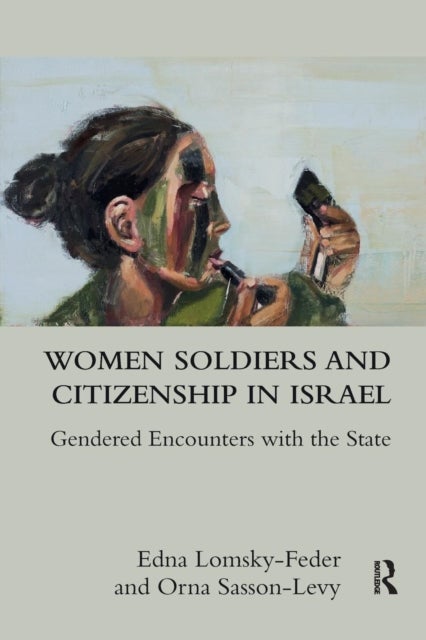 Women Soldiers and Citizenship in Israel - Gendered Encounters with the State