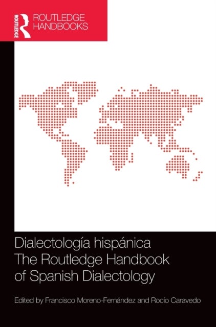 Dialectologia hispanica / The Routledge Handbook of Spanish Dialectology - The Routledge Handbook of Spanish Dialectology