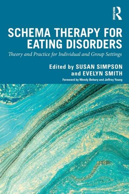 Schema Therapy for Eating Disorders - Theory and Practice for Individual and Group Settings