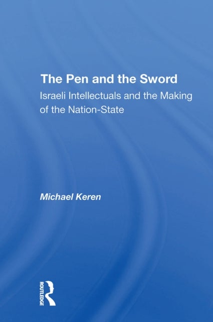The Pen And The Sword - Israeli Intellectuals And The Making Of The Nationstate