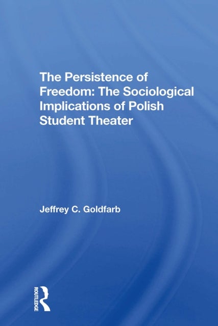 The Persistence Of Freedom - The Sociological Implications Of Polish Student Theater