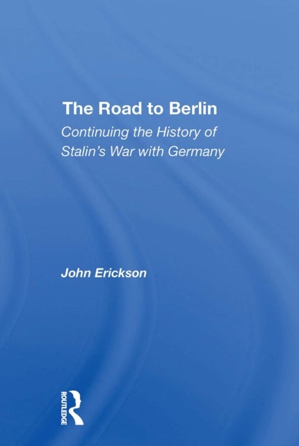 The Road To Berlin - Continuing The History Of Stalin's War With Germany