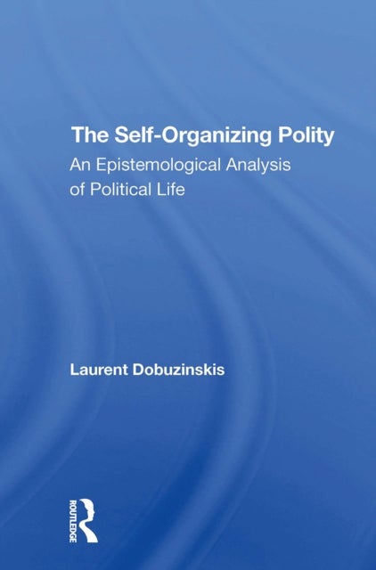 The Selforganizing Polity - An Epistemological Analysis Of Political Life