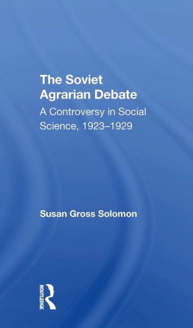 The Soviet Agrarian Deba - A Controversy in Social Science 1923-1929