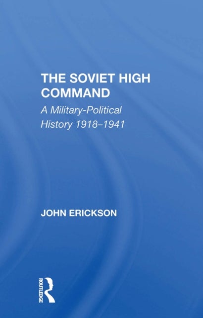 The Soviet High Command - A Militarypolitical History 19181941