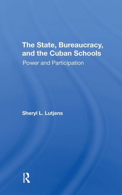 The State, Bureaucracy, And The Cuban Schools - Power And Participation