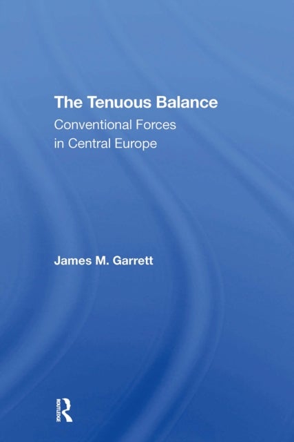 The Tenuous Balance - Conventional Forces In Central Europe