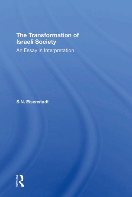The Transformation Of Israeli Society - An Essay In Interpretation