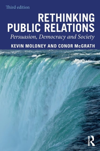 Rethinking Public Relations - Persuasion, Democracy and Society