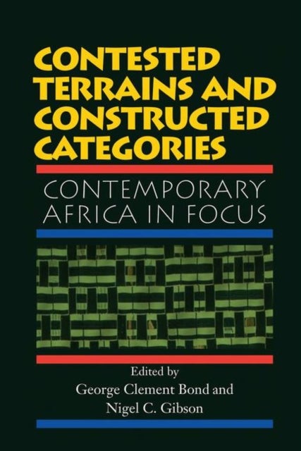 Contested Terrains And Constructed Categories - Contemporary Africa In Focus