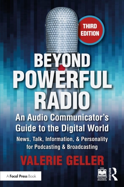 Beyond Powerful Radio - An Audio Communicator’s Guide to the Digital World - News, Talk, Information, & Personality for Podcasting & Broadcasting