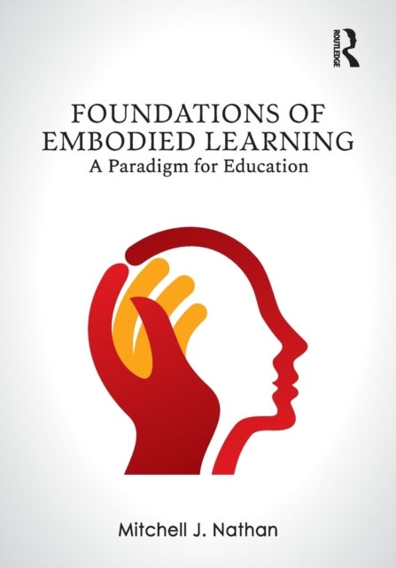 Foundations of Embodied Learning - A Paradigm for Education