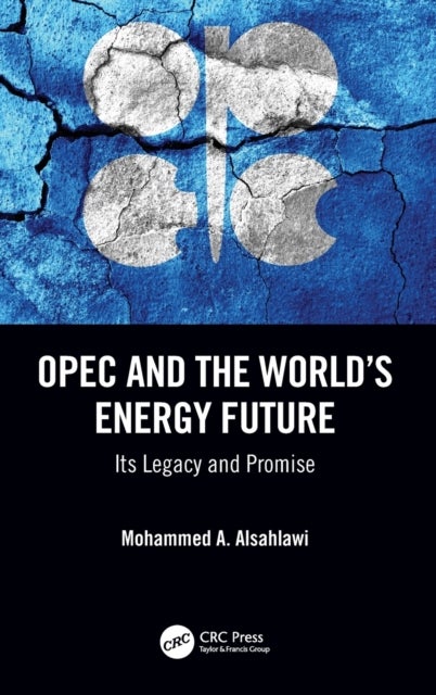 OPEC and the World's Energy Future - Its Legacy and Promise