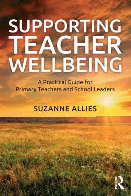 Supporting Teacher Wellbeing - A Practical Guide for Primary Teachers and School Leaders