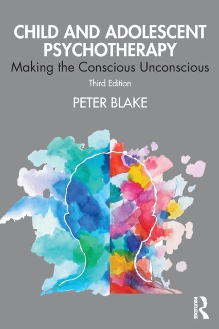 Child and Adolescent Psychotherapy - Making the Conscious Unconscious