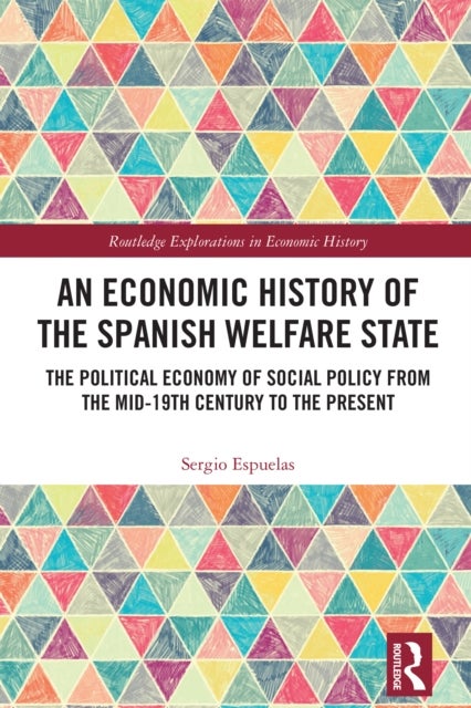 An Economic History of the Spanish Welfare State - The Political Economy of Social Policy from the Mid-19th Century to the Present