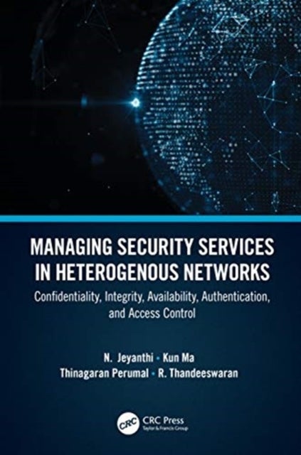 Managing Security Services in Heterogenous Networks - Confidentiality, Integrity, Availability, Authentication, and Access Control