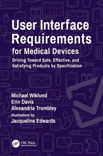 User Interface Requirements for Medical Devices - Driving Toward Safe, Effective, and Satisfying Products by Specification