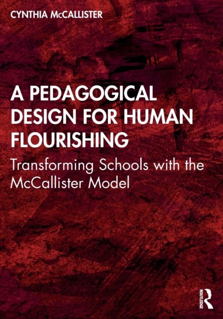 A Pedagogical Design for Human Flourishing - Transforming Schools with the McCallister Model
