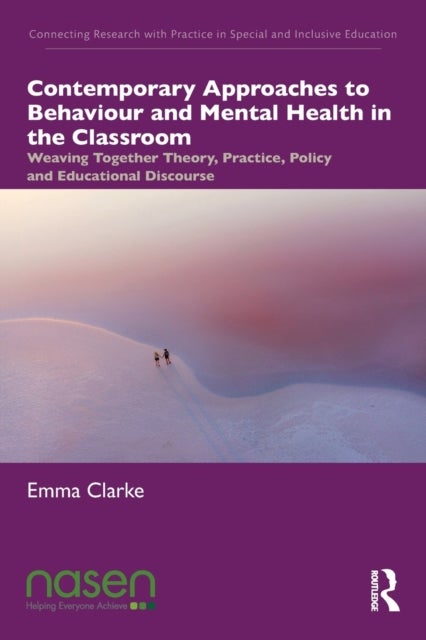 Contemporary Approaches to Behaviour and Mental Health in the Classroom - Weaving Together Theory, Practice, Policy and Educational Discourse