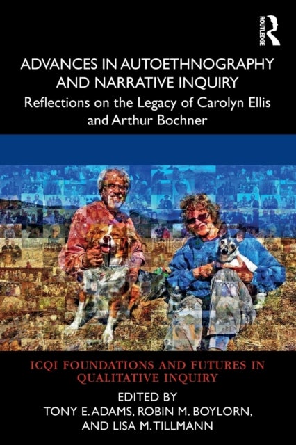 Advances in Autoethnography and Narrative Inquiry - Reflections on the Legacy of Carolyn Ellis and Arthur Bochner
