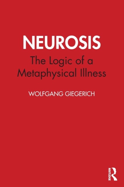 Neurosis - The Logic of a Metaphysical Illness