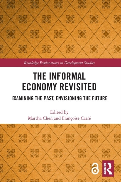 The Informal Economy Revisited - Examining the Past, Envisioning the Future