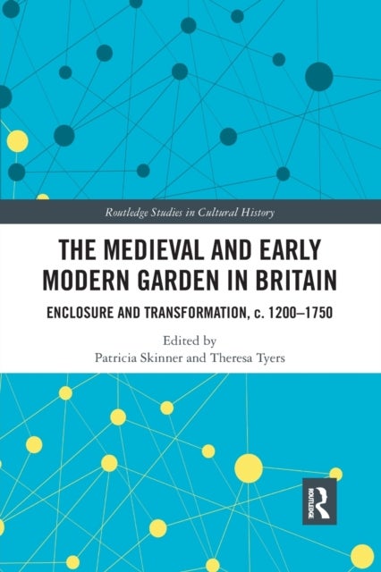 The Medieval and Early Modern Garden in Britain - Enclosure and Transformation, c. 1200-1750