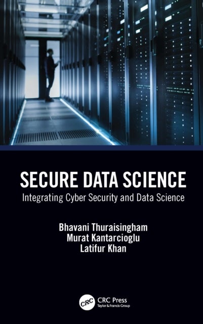 Secure Data Science - Integrating Cyber Security and Data Science