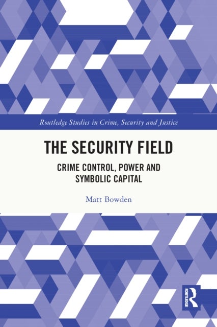 The Security Field - Crime Control, Power and Symbolic Capital
