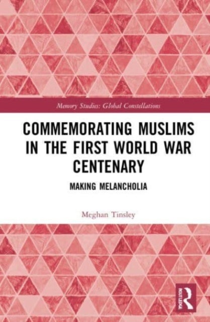 Commemorating Muslims in the First World War Centenary - Making Melancholia