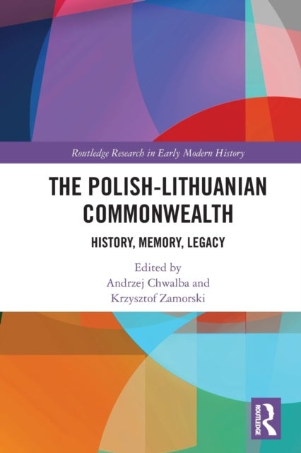 The Polish-Lithuanian Commonwealth - History, Memory, Legacy